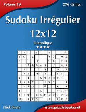 Sudoku Irregulier 12x12 - Diabolique - Volume 19 - 276 Grilles de Nick Snels