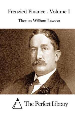 Frenzied Finance - Volume I de Thomas William Lawson