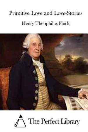 Primitive Love and Love-Stories de Henry Theophilus Finck