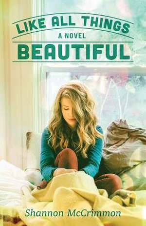 Like All Things Beautiful de Shannon McCrimmon