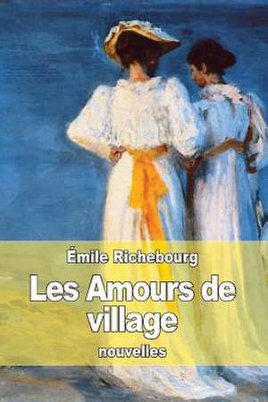 Les Amours de Village de Emile Richebourg