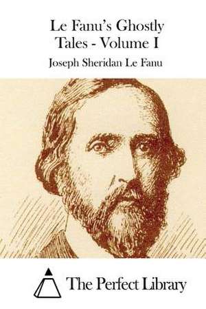 Le Fanu's Ghostly Tales - Volume I de Joseph Sheridan Le Fanu