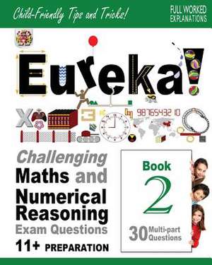 Eureka! Challenging Maths and Numerical Reasoning Exam Questions for 11+ Book 2 de Dr Darrel P. Francis Ma