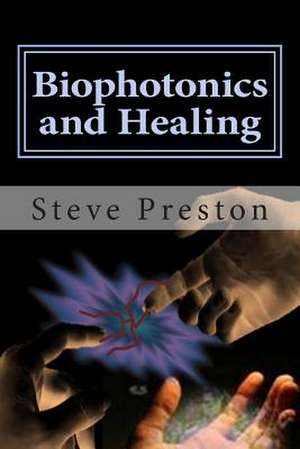 Biophotonics and Healing de Steve Preston