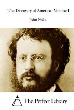 The Discovery of America - Volume I de John Fiske