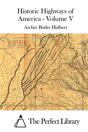 Historic Highways of America - Volume V de Archer Butler Hulbert