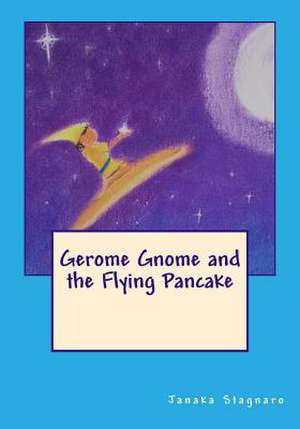 Gerome Gnome and the Flying Pancake de Janaka Stagnaro