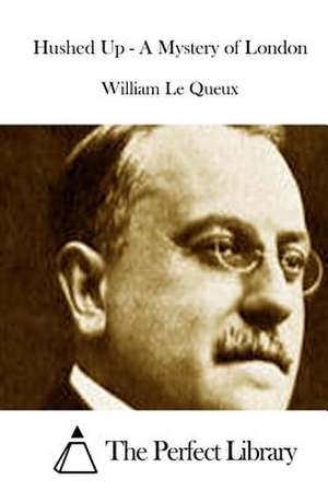 Hushed Up - A Mystery of London de William Le Queux