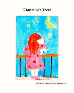 I Know He's There de Wendy Clark