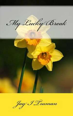 My Lucky Break de Jay I. Truman