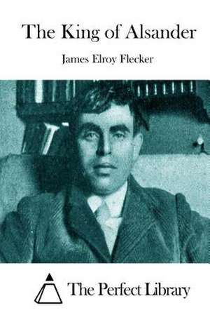 The King of Alsander de James Elroy Flecker