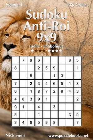 Sudoku Anti-Roi 9x9 - Facile a Diabolique - Volume 1 - 276 Grilles de Nick Snels