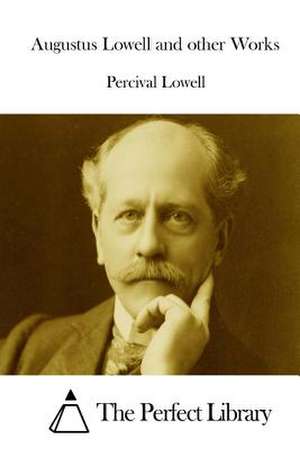 Augustus Lowell and Other Works de Percival Lowell