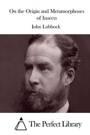 On the Origin and Metamorphoses of Insects de John Lubbock