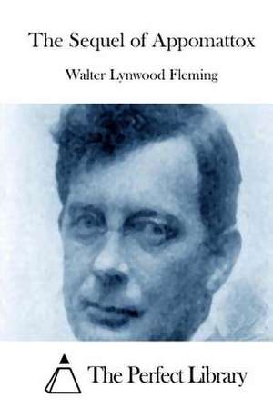 The Sequel of Appomattox de Walter Lynwood Fleming