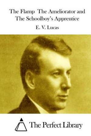 The Flamp the Ameliorator and the Schoolboy's Apprentice de E. V. Lucas