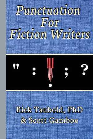 Punctuation for Fiction Writers de Rick Taubold