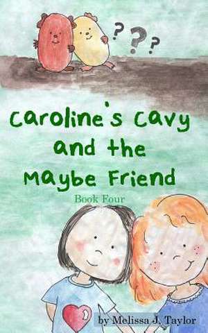 Caroline's Cavy and the Maybe Friend de Melissa J. Taylor