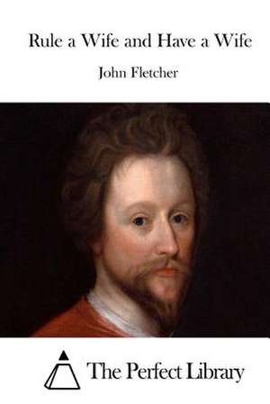 Rule a Wife and Have a Wife de John Fletcher