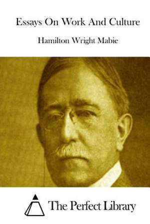 Essays on Work and Culture de Hamilton Wright Mabie