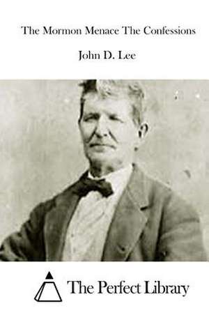 The Mormon Menace the Confessions de John D. Lee