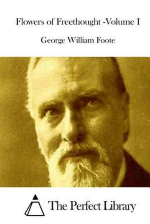 Flowers of Freethought -Volume I de George William Foote