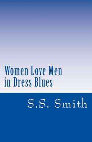 Women Love Men in Dress Blues de S. S. Smith