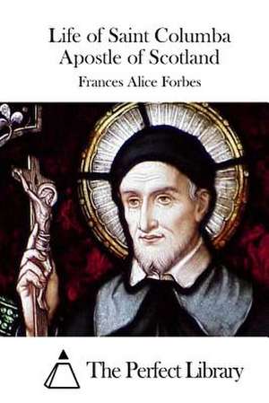 Life of Saint Columba Apostle of Scotland de Frances Alice Forbes