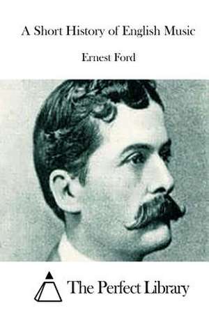 A Short History of English Music de Ernest Ford