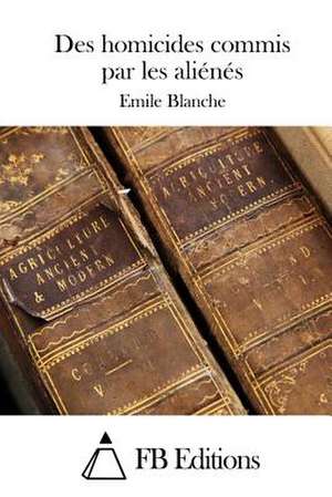 Des Homicides Commis Par Les Alienes de Emile Blanche