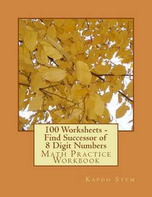 100 Worksheets - Find Successor of 8 Digit Numbers de Kapoo Stem