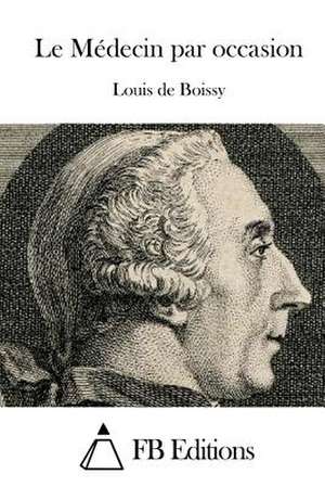 Le Medecin Par Occasion de Louis De Boissy