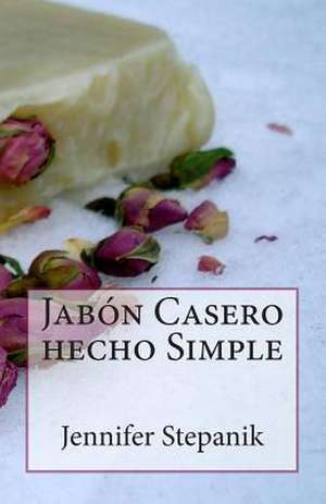 Jabon Casero Hecho Simple de Jennifer Stepanik