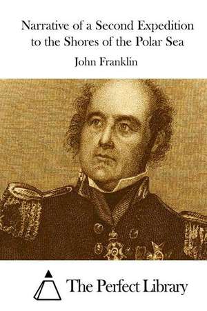 Narrative of a Second Expedition to the Shores of the Polar Sea de John Franklin