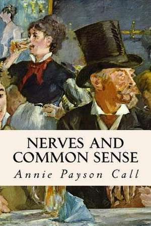 Nerves and Common Sense de Annie Payson Call