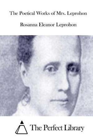 The Poetical Works of Mrs. Leprohon de Rosanna Eleanor Leprohon