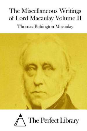 The Miscellaneous Writings of Lord Macaulay Volume II de Thomas Babington Macaulay