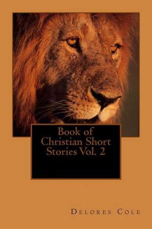 Book of Christian Short Stories Vol. 2 de Delores Cole