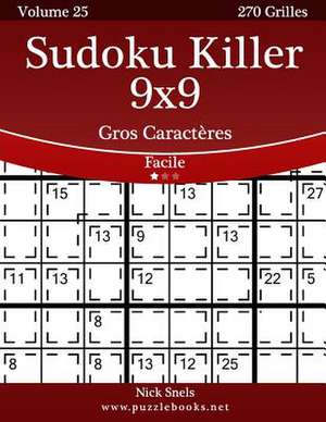 Sudoku Killer 9x9 Gros Caracteres - Facile - Volume 25 - 270 Grilles de Nick Snels