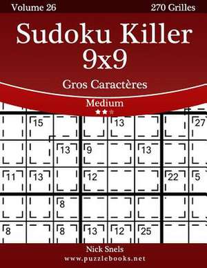 Sudoku Killer 9x9 Gros Caracteres - Medium - Volume 26 - 270 Grilles de Nick Snels