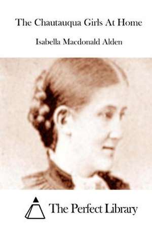 The Chautauqua Girls at Home de Isabella MacDonald Alden