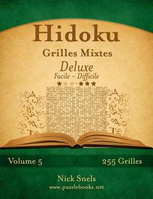 Hidoku Grilles Mixtes Deluxe - Facile a Difficile - Volume 5 - 255 Grilles de Nick Snels