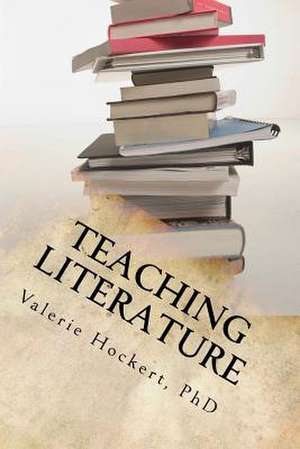 Teaching Literature de Valerie Hockert Phd