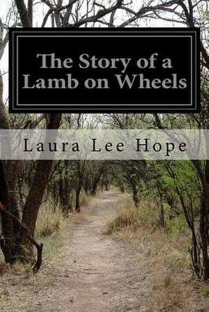 The Story of a Lamb on Wheels de Laura Lee Hope