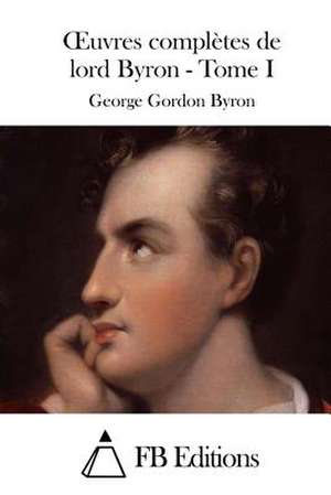 Oeuvres Completes de Lord Byron - Tome I de George Gordon Byron