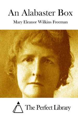 An Alabaster Box de Mary Eleanor Wilkins Freeman