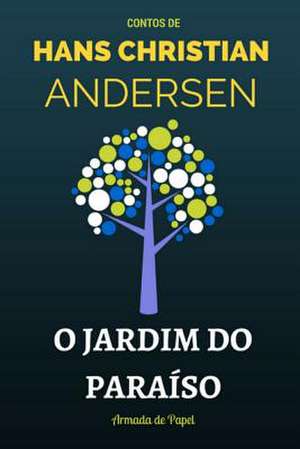 O Jardim Do Paraiso de Hans Christian Andersen