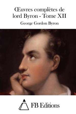 Oeuvres Completes de Lord Byron - Tome XII de George Gordon Byron