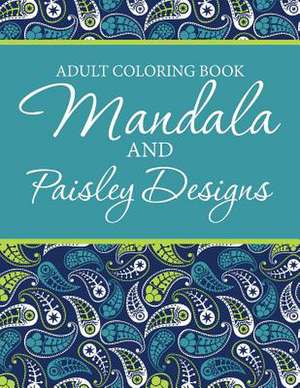 Adult Coloring Book - Mandala & Paisley Designs de A. J. Smith