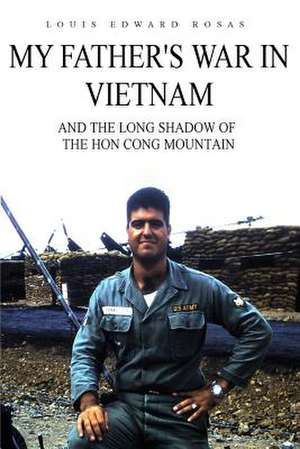 My Father's War in Vietnam de Louis Edward Rosas